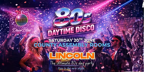 Disco Bliss Lincoln \u2013 80s Daytime Disco  \u2013 Saturday 20th June