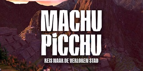 Machu Picchu: Reis naar de Verloren Stad