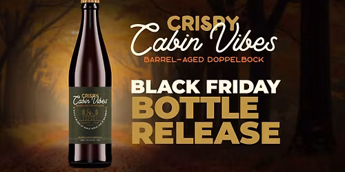 Black Friday: Crispy Cabin Vibes Bottle Release