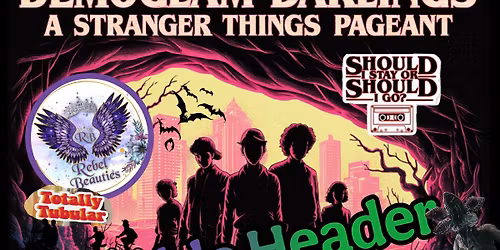 Demoglam Darlings, A Stranger Things Pageant DOUBLE HEADER