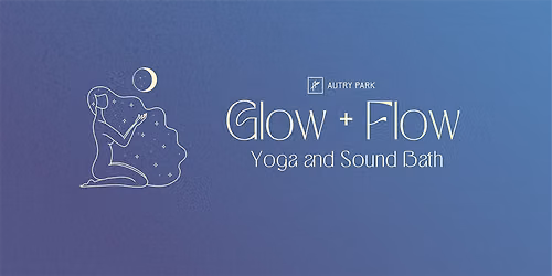 Glow + Flow: Yoga and Sound Bath