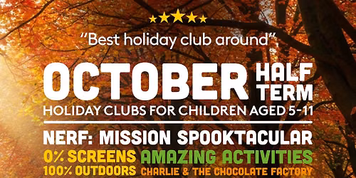 October Half Term Holiday Clubs ULTIMATE HALLOWEEN ADVENTURE: TRICKS & TREATS!