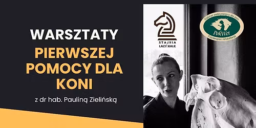 Warsztaty "PIERWSZA POMOC DLA KONI" z dr hab. Paulin\u0105 Zieli\u0144sk\u0105