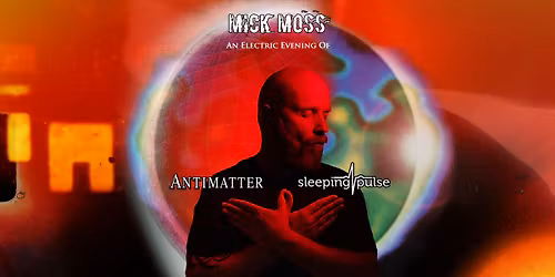 Mick Moss (uk): Antimatter, Sleeping Pulse