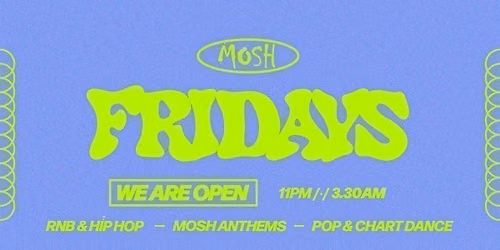 \ud83d\ude4c\ud83c\udffc MOSH FRIDAYS - 17TH JULY \ud83d\ude4c\ud83c\udffc