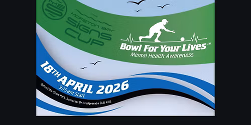 MORETON BAY SIGNS CUP ~ Bowl For Your Lives ~ Open Fours