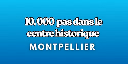 Visite guid\u00e9e Montpellier : 10000 pas dans le centre historique 