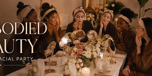 Embodied Beauty Private Facial Party & Workshop