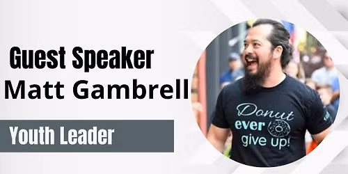 Guest Speaker: Youth Leader Matt Gambrell