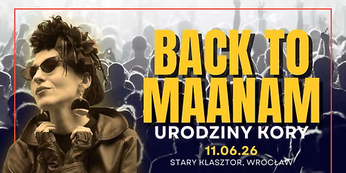 BACK TO MAANAM, czyli Urodziny Kory w Starym Klasztorze!
