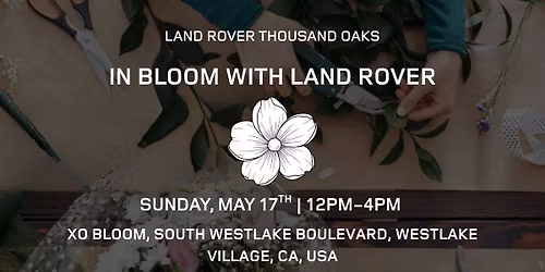 In Bloom with Land Rover | Land Rover Thousand Oaks | May 17 