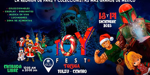 TOY FEST TOLUCA "LA REUNI\u00d3N  MAS GRANDE DE FANS Y COLECCIONISTAS DE M\u00c9XICO" EDICION #NAVIDE\u00d1A