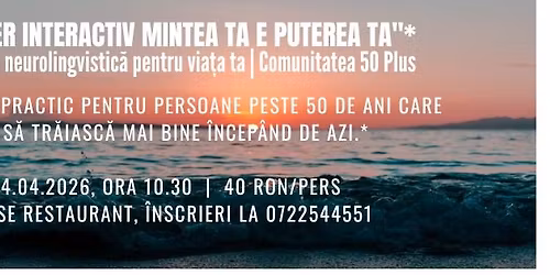 \u2728  *ATELIER INTERACTIV \u2014 \u201eMINTEA TA E PUTEREA TA"* \u2728