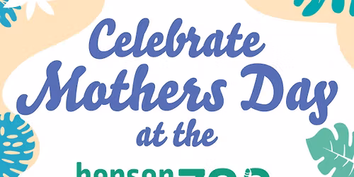 Celebrate Mothers Day at the Henson Robinson Zoo!