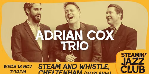 Adrian Cox Trio at the Steam and Whistle, Chelt | 18 Nov