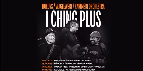 Ho\u0142dys \/ Waglewski \/ Karimski Orchestra: I Ching Plus || Katowice
