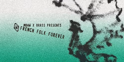MoAW x BRASS presents French Folk Forever w\/ B\u00f2sc + Bourrasque + Lut\u00e8ce Lockness