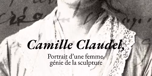 Camille Claudel, g\u00e9nie de la sculpture, \u00e0 la Chapelle des Carmes \u00e0 APT