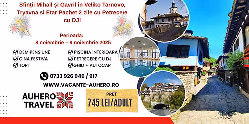 Sfin\u021bii Mihail \u0219i Gavril \u00een Veliko Tarnovo, Tryavna si Etar Pachet 2 zile cu Petrecere cu DJ!