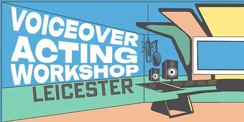 Voiceover Acting Workshop - Leicester 2026
