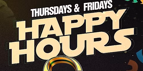 HAPPY HOURS THURSDAYS & FRIENDS
