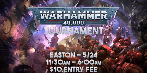 [Easton] Warhammer 40K Tournament