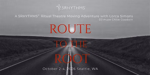 ROUTE TO THE ROOT ~ 5Rhythms\u00ae Movement & Ritual Theatre w\/ Lorca Simons