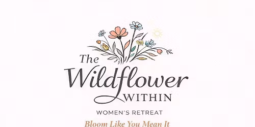 The Wildflower Within Women's Retreat