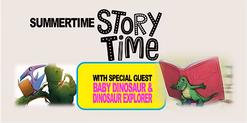 Summertime Storytime with Special Guests \u2013 Baby Dinosaur and Dinosaur Explo