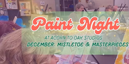 December Paint Night: Mistletoe & Masterpieces