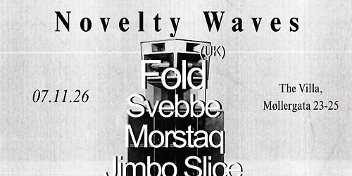 Novelty Waves w\/ FOLD (UK), Svebbe, Morstaq & Jimbo Slice \/ THE VILLA