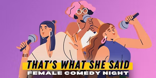 That's What She Said - Female Comedy Night