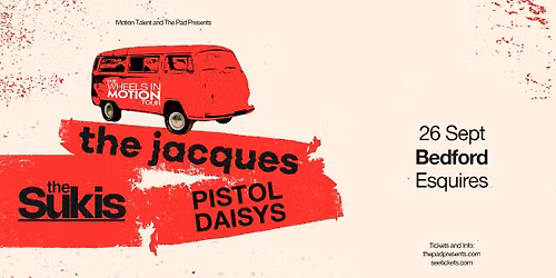 The Jacques + The Sukis + Pistol Daisys \u2018THE WHEELS IN MOTION TOUR\u2019