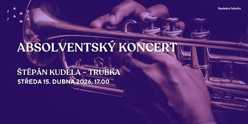 Absolventsk\u00fd koncert \u2013 \u0160t\u011bp\u00e1n Kudela (trubka)