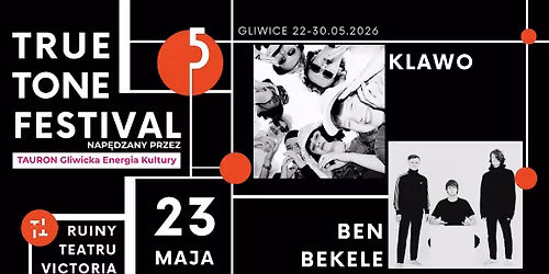 KLAWO | BEN BEKELE \\ TRUE TONE FESTIVAL GLIWICE | NAP\u0118DZANY PRZEZ TAURON GLIWICKA ENERGIA KULTURY