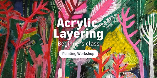 Acrylic Layering - Painting Workshop. Beginners & Improvers