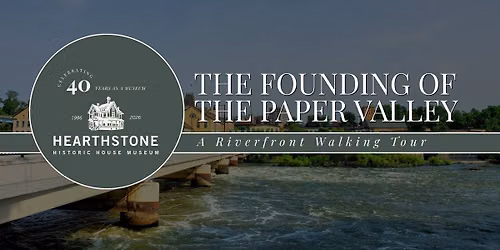 The Founding of the Paper Valley | A Riverfront Walking Tour