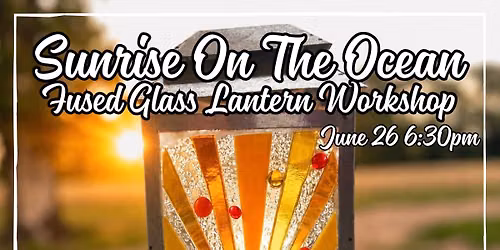 Sunrise on the Ocean Fused Glass Lantern Workshop