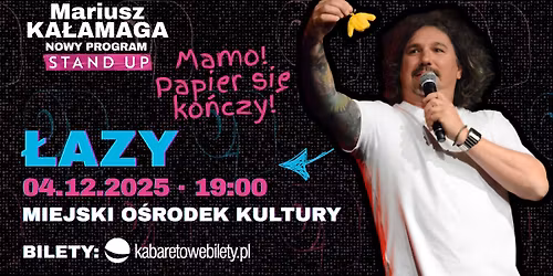04.12.2025 \u0141azy \u2022 Mariusz Ka\u0142amaga - Mamo! Papier si\u0119 ko\u0144czy!