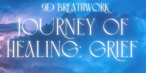 9D Breath-Work: Journey of Healing\u2014Grief