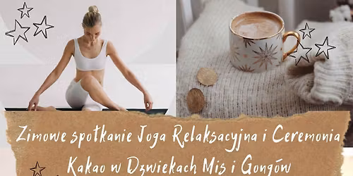 Zimowe Spotkanie \u2728\ufe0f Joga Relaksacyjna i Ceremonia Kakao w D\u017awi\u0119kach Mis i Gong\u00f3w \u2728\ufe0f