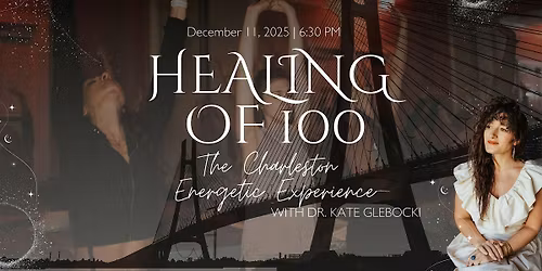 December Healing of 100: The Charleston Energetic Experience