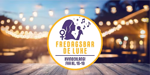 Fredagsbar De Luxe - KVINDEKLANG
