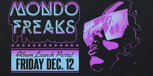 Mondo Freaks Album Launch Party
