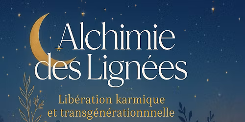 STAGE ALCHIMIE DES LIGN\u00c9ES \ud83d\udf01 Lib\u00e9ration Karmique et Transg\u00e9n\u00e9rationnelle