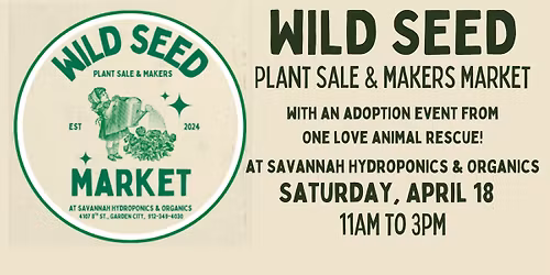  Wild Seed Plant Sale & Makers Market  + Puppy Adoption Event with One Love Animal Rescue