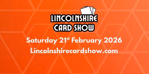 Lincolnshire Card Show 21st February