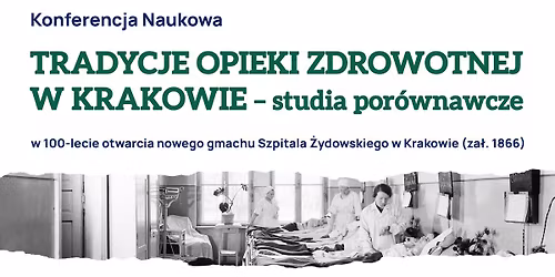 Konferencja Naukowa Tradycje opieki zdrowotnej w Krakowie \u2013 studia por\u00f3wnawcze