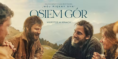 Pokaz filmu pt. ,,Osiem G\u00f3r\u201d (re\u017c. Felix Van Groeningen, Charlotte Vandermeersch, 2022, Dramat)