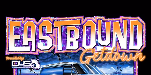 Eastbound Getdown Presented By Down4SoundShop.com